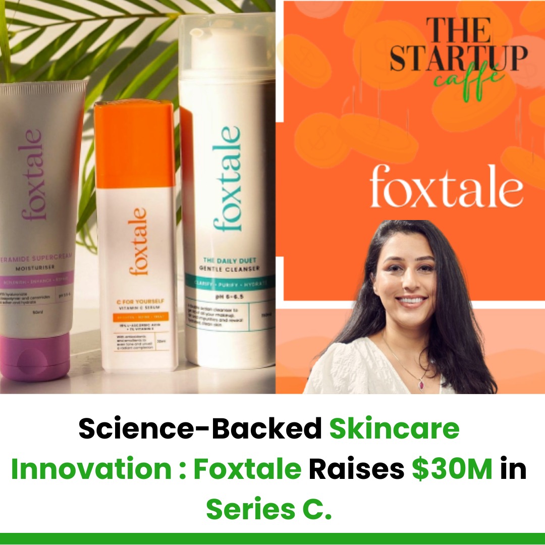 Science-Backed  Skincare  Innovation Foxtale Raises $30M in Series C!