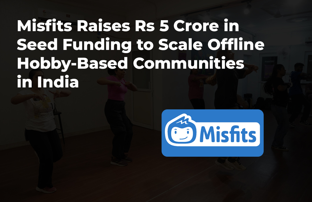 Misfits Raises Rs 5 Crore in Seed Funding to Scale Offline Hobby-Based Communities in India