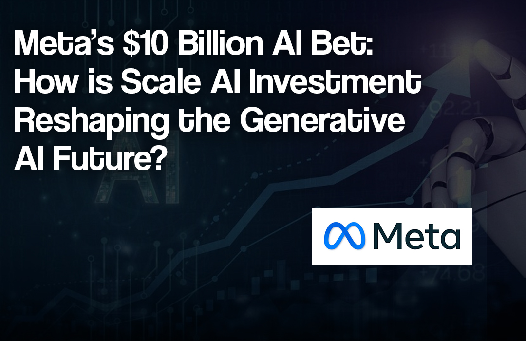 Meta’s $10B AI Bet on Scale AI: Shaping the Future of Generative Intelligence
