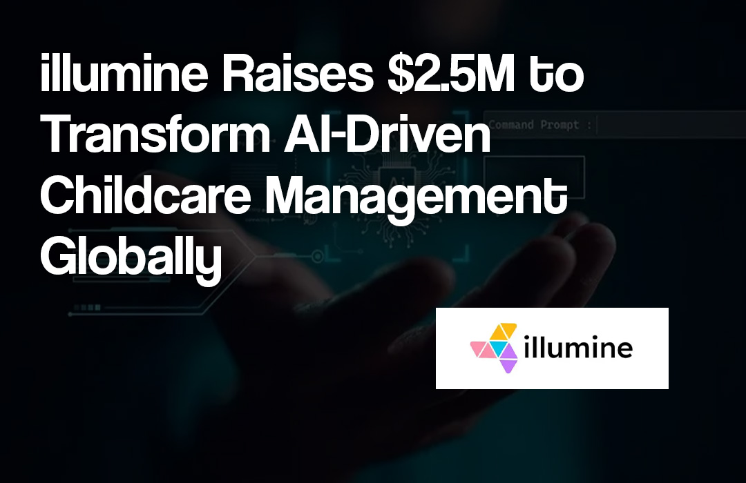illumine Raises $2.5M to Transform AI-Driven Childcare