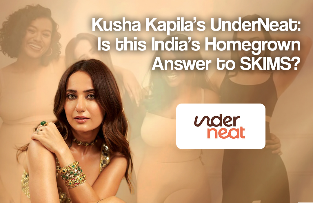 UnderNeat by Kusha Kapila: Can This Homegrown Brand Be India’s Answer to SKIMS?