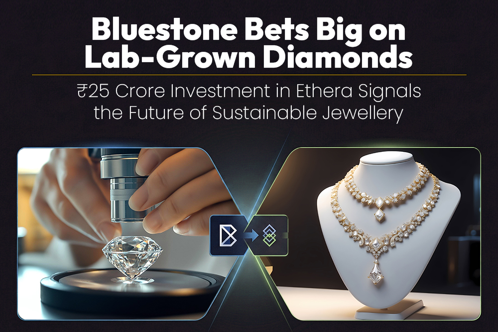 Bluestone Invests ₹25 Crore in Lab-Grown Diamond Jewellery Brand Ethera