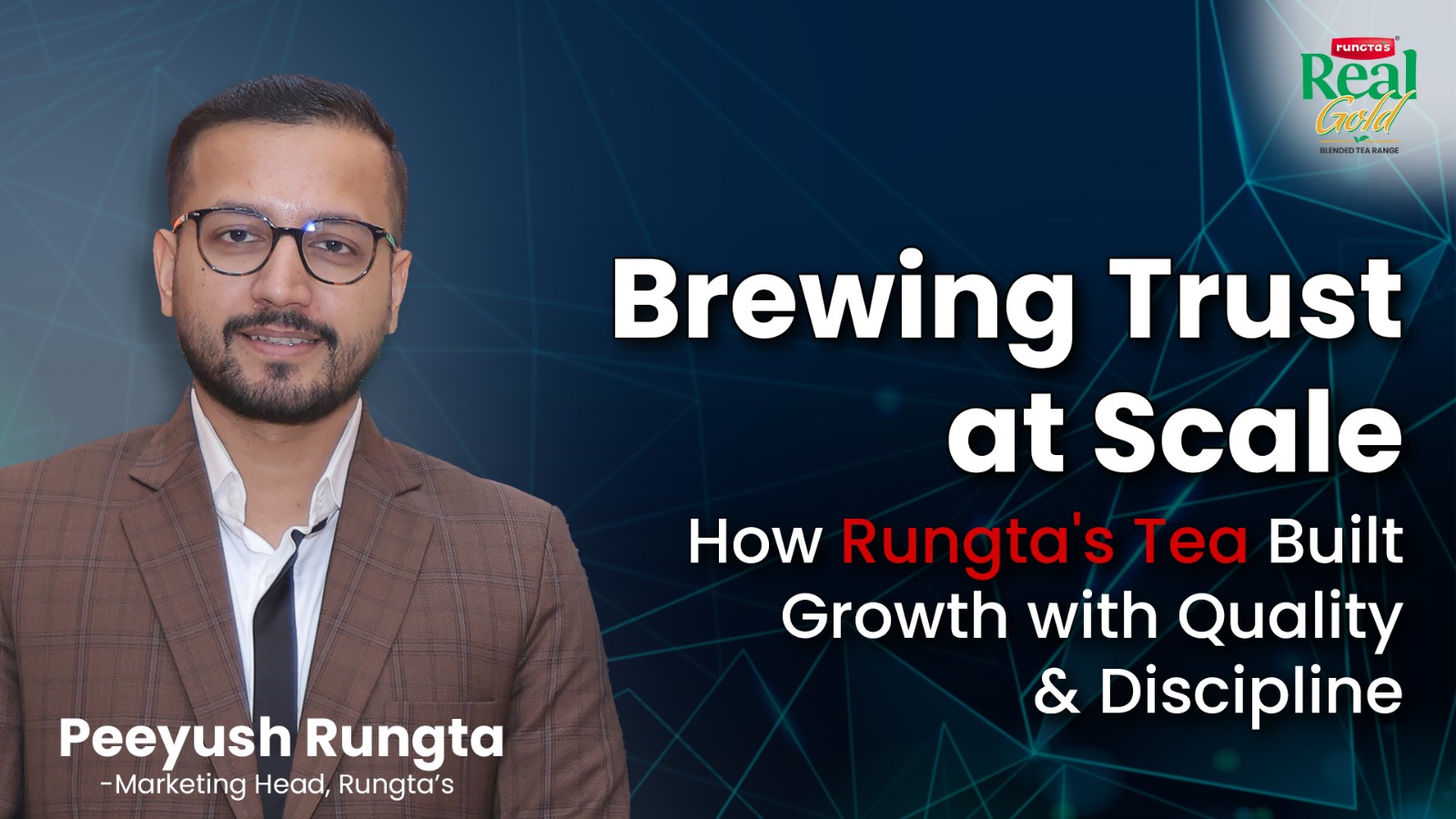 Brewing Trust at Scale: How Peeyush Rungta Is Building Rungta Tea with Discipline and Depth