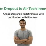 From Dropout to Disruptor: How Angad Daryani is Reinventing Air Purification