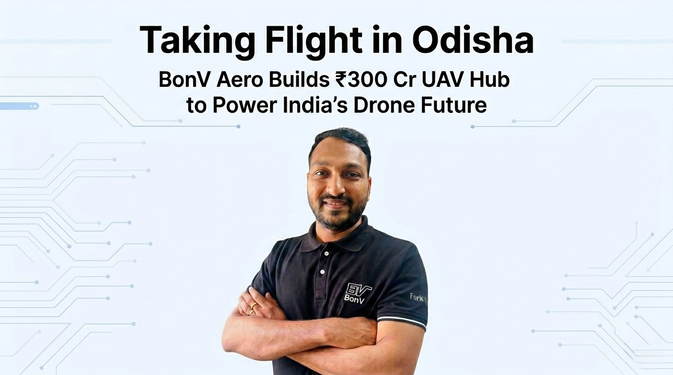 Taking Flight in Odisha: How BonV Aero Is Building a ₹300 Crore UAV Hub
