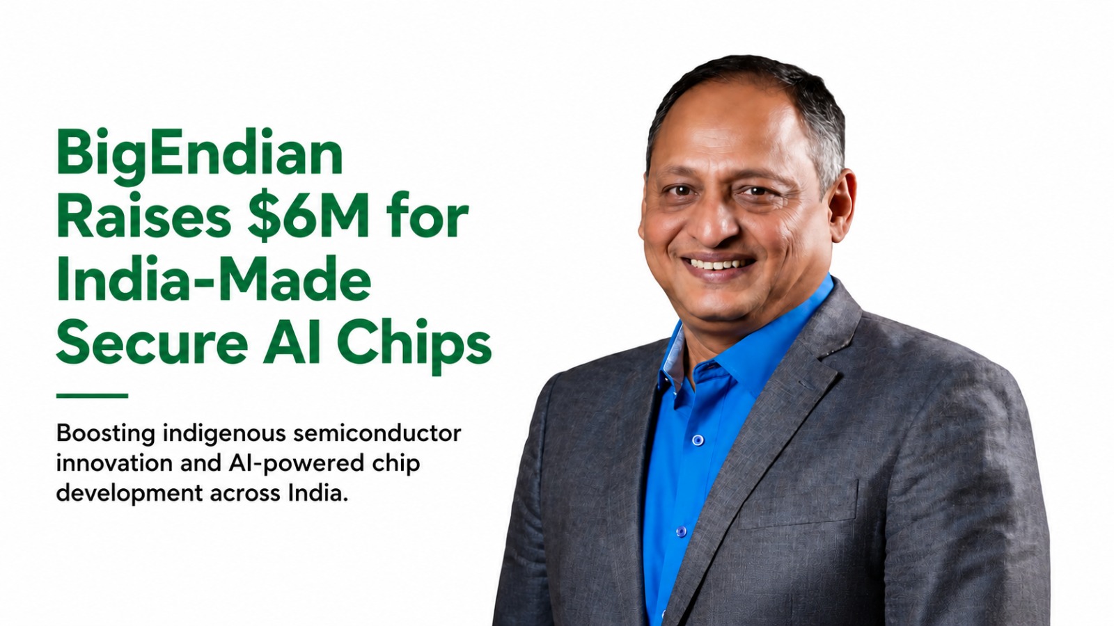 BigEndian Raises $6 Million to Commercialise India-Designed Secure Semiconductor Chips
