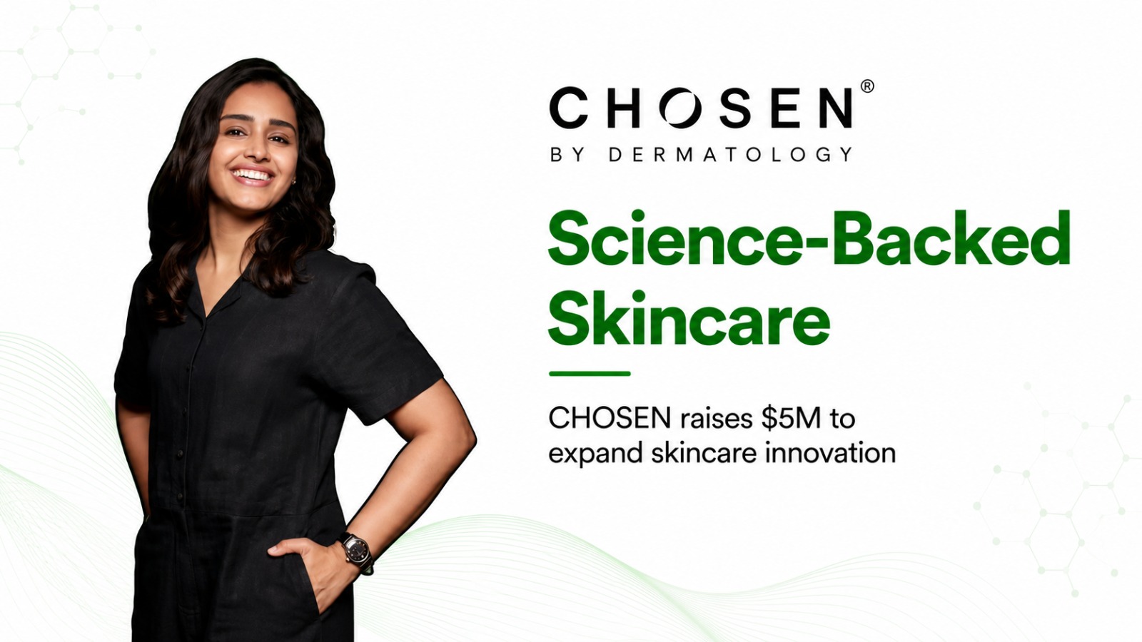 CHOSEN Raises $5 Million to Advance Science-Backed Skincare Solutions for Indian Consumers