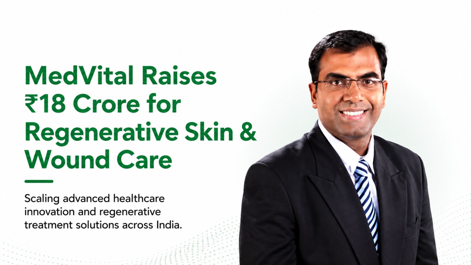 MedVital Secures Rs 18 Crore to Scale Regenerative Skin and Wound Care Innovation in India