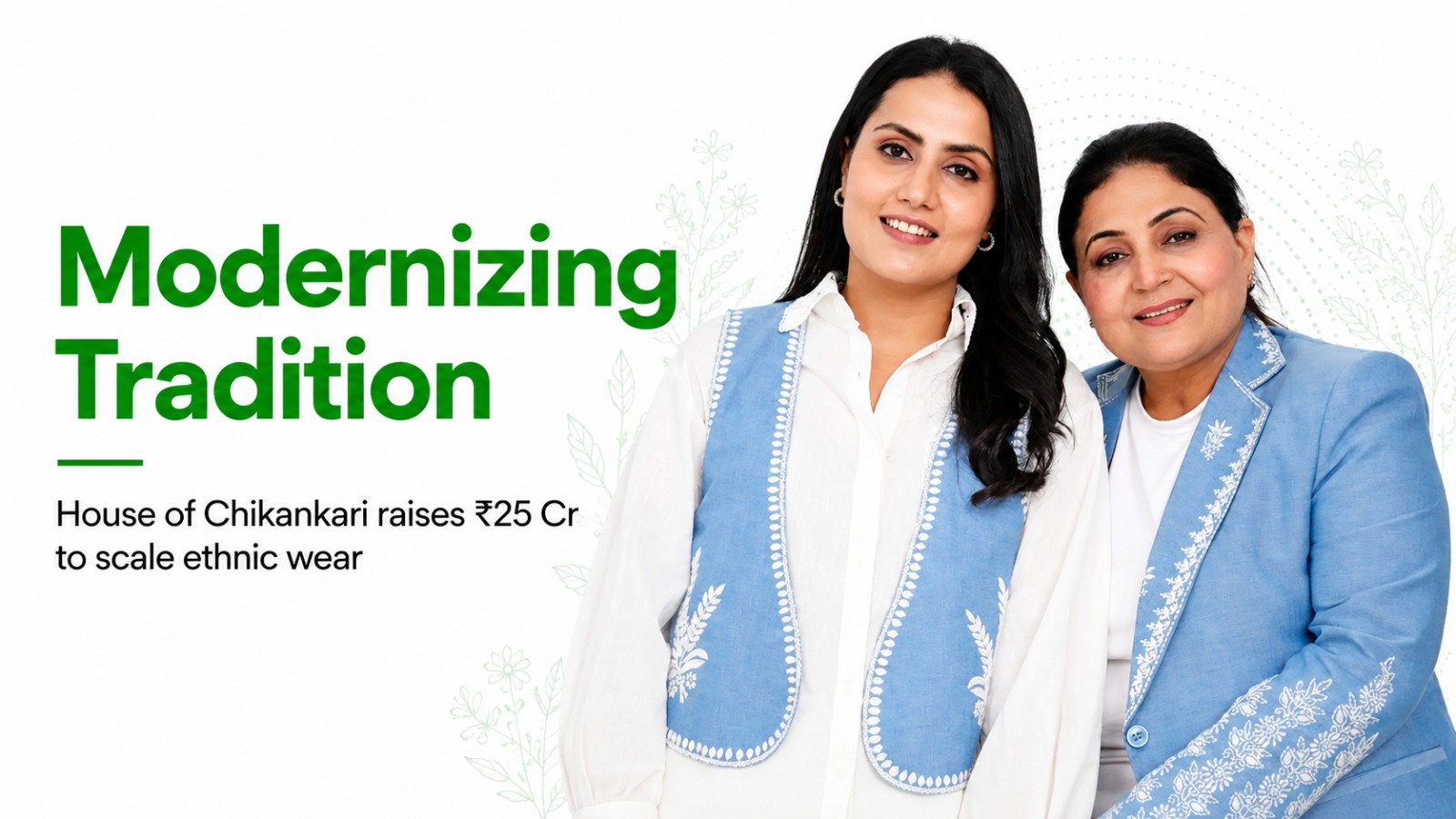 House of Chikankari Raises Rs 25 Crore to Modernize Indias Traditional Ethnic Wear Market