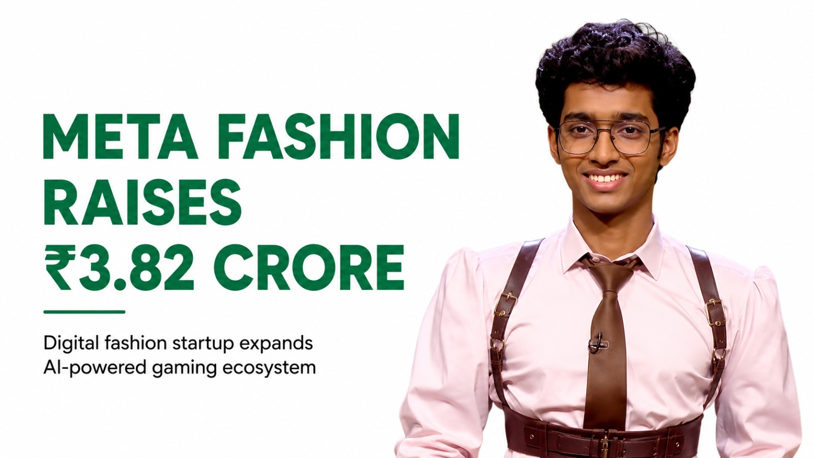 Teen Entrepreneur’s Startup Meta Fashion Raises Rs 3.82 Crore to Build Digital Fashion for Gamers