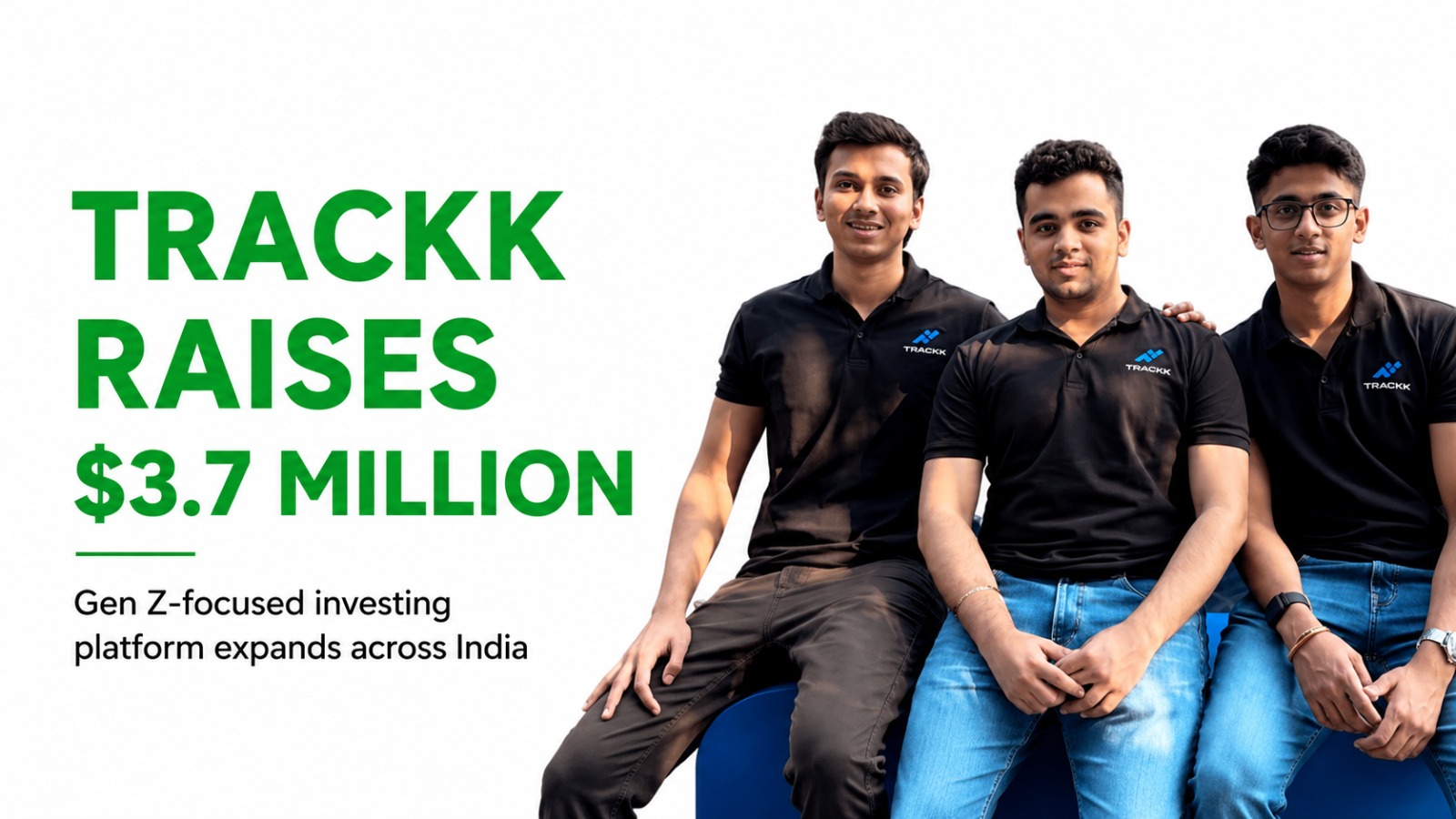 GenZ Investment Startup Trackk Raises $3.7 Million to Simplify Investing for Young Indians