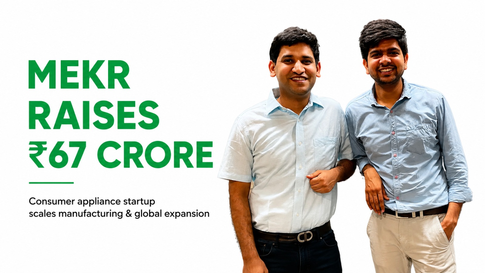 Consumer Appliance Startup Mekr Raises Rs 67 Crore to Scale Manufacturing and Global Expansion