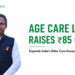 Age Care Labs Secures ₹85 Crore to Expand India’s Next-Generation Elder Care Ecosystem