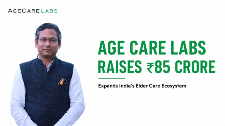 Age Care Labs Secures ₹85 Crore to Expand India’s Next-Generation Elder Care Ecosystem