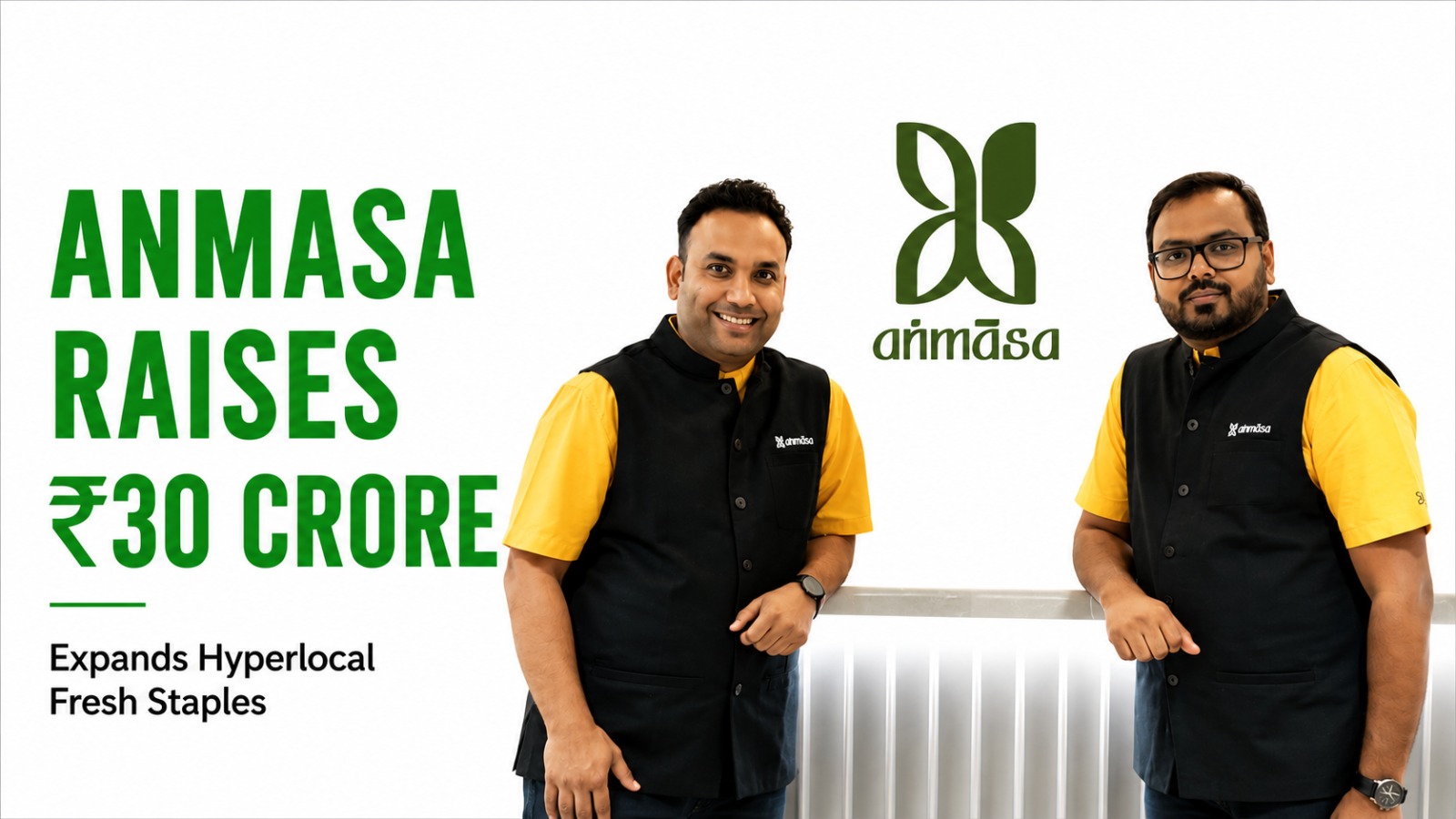 Anmasa Secures ₹30 Crore to Revolutionize India’s Fresh Staples Market with Hyperlocal Manufacturing