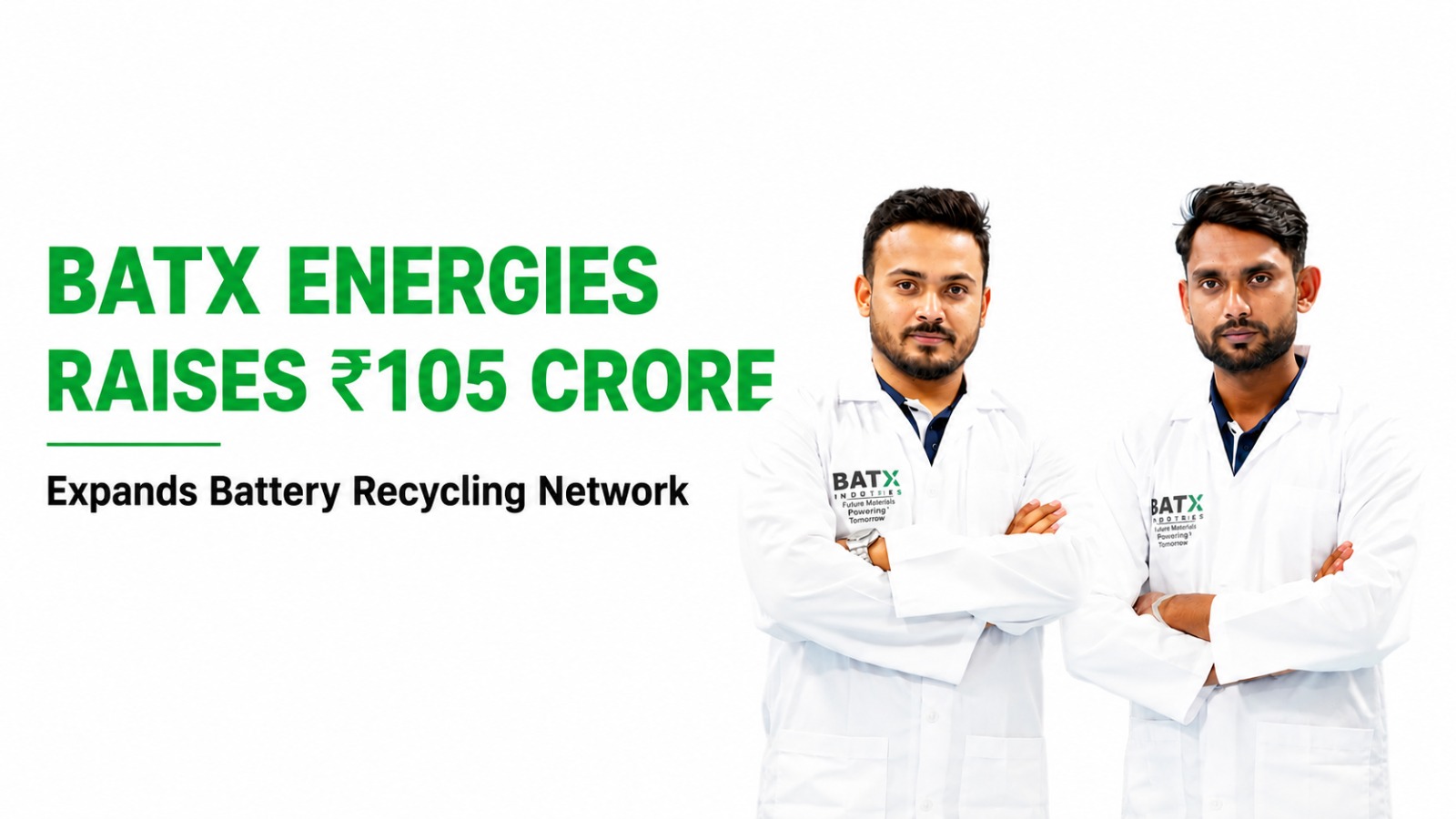 BatX Energies Raises ₹105 Crore to Strengthen India’s Battery Recycling and Critical Minerals Supply Chain