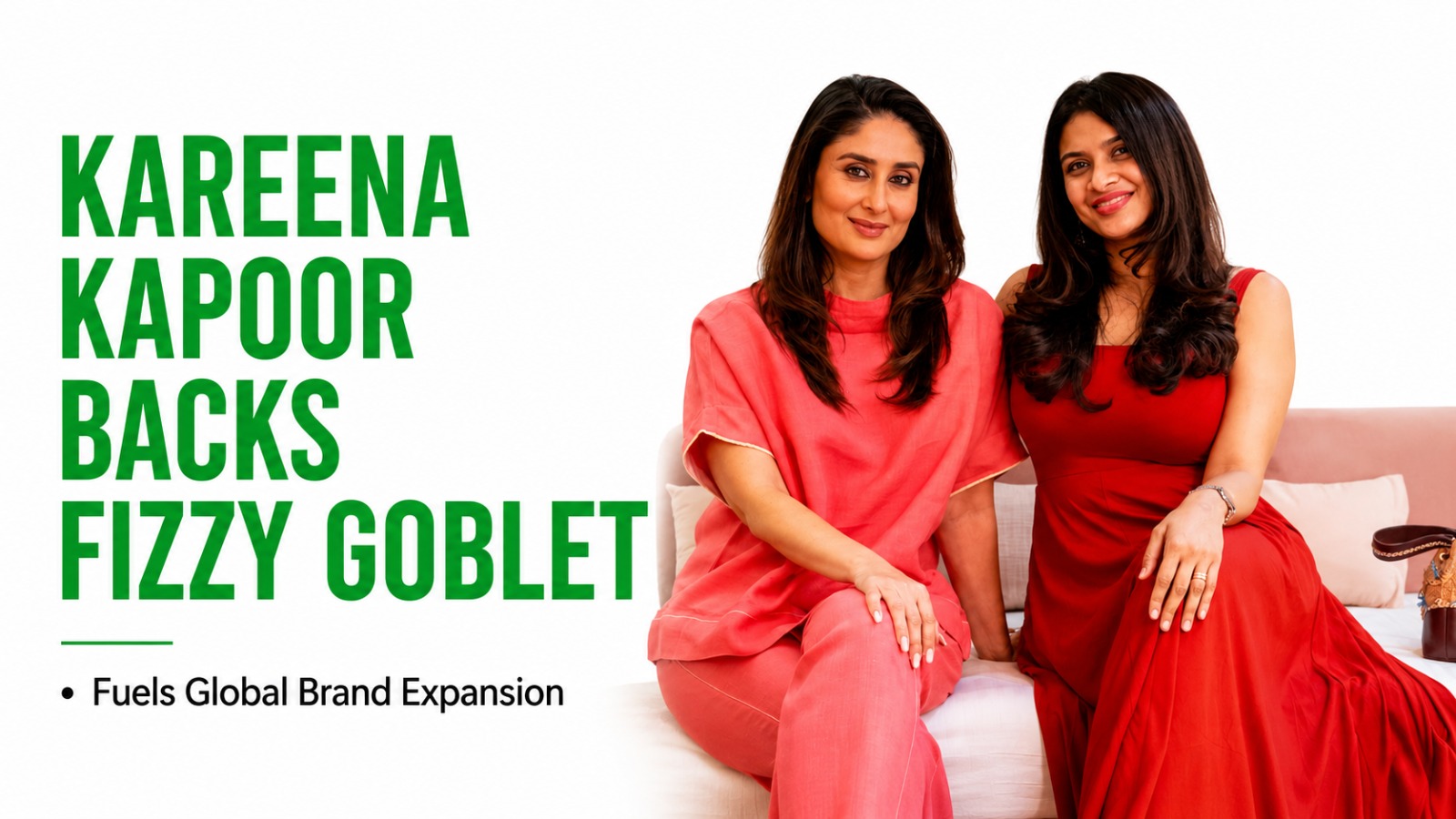 Kareena Kapoor Khan Backs Fizzy Goblet to Fuel Its Global Expansion Journey
