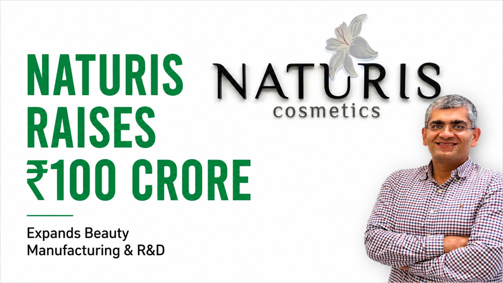 Naturis Cosmetics Raises ₹100 Crore to Scale Manufacturing and Strengthen India’s Beauty Innovation Ecosystem