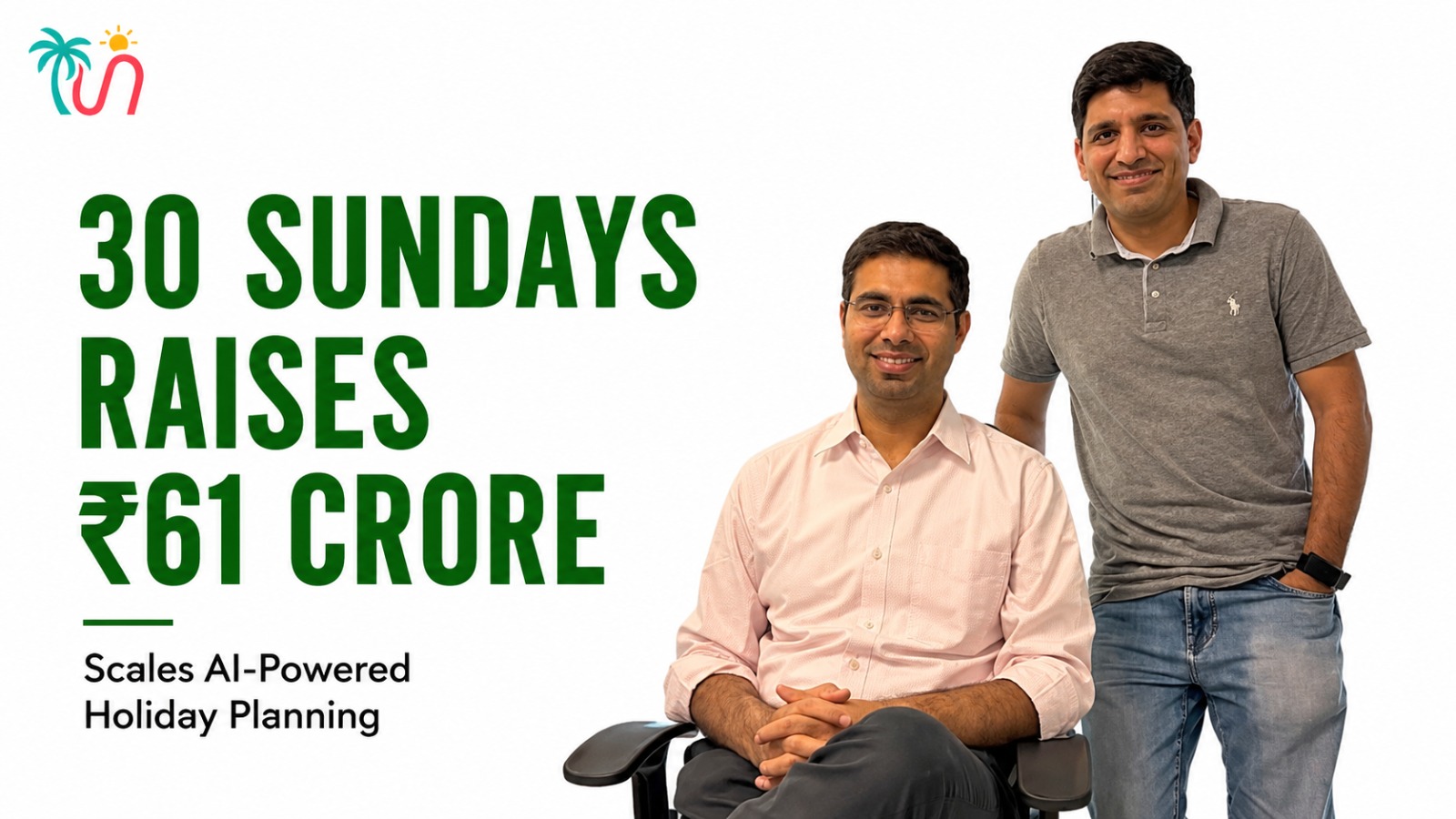 30 Sundays Secures ₹61 Crore Series A to Transform Holiday Planning with AI