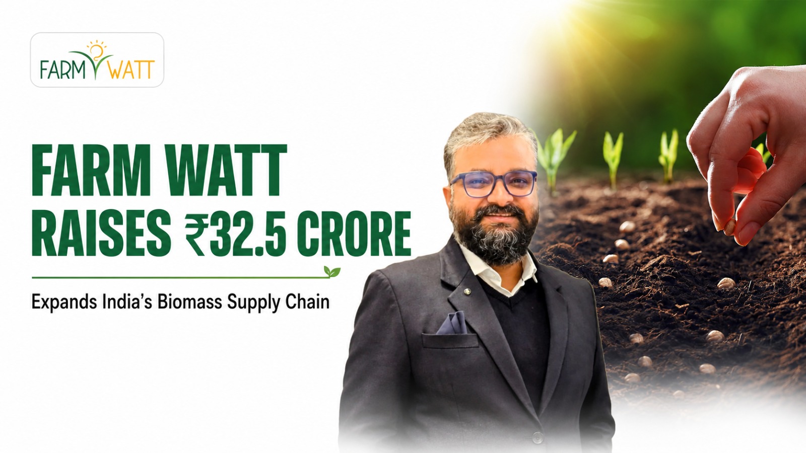 Farm Watt Innovations Raises ₹32.5 Crore to Build India’s Biomass Supply Chain