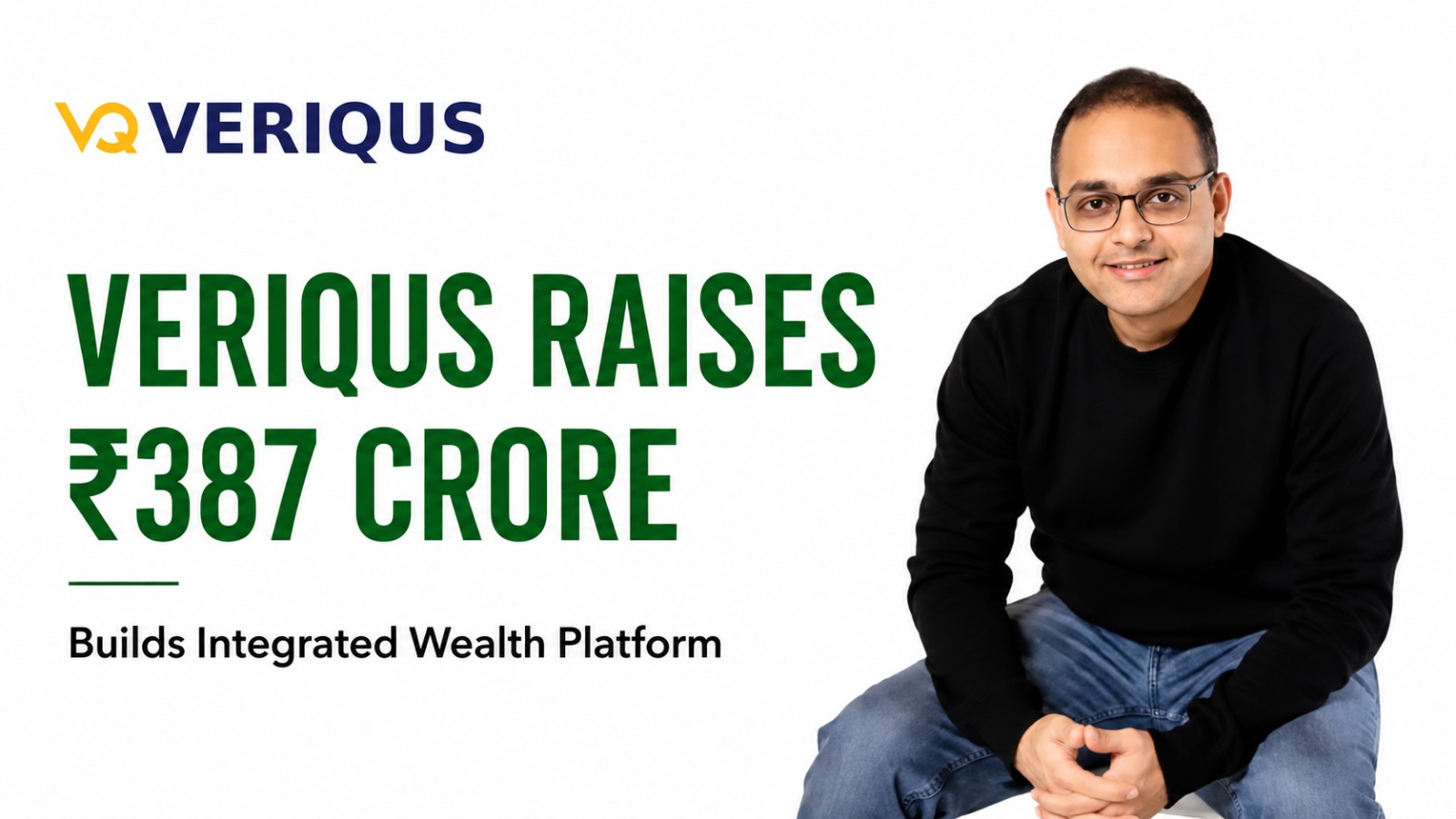 Veriqus Group Raises ₹387 Crore to Build an Integrated Wealth and Investment Platform