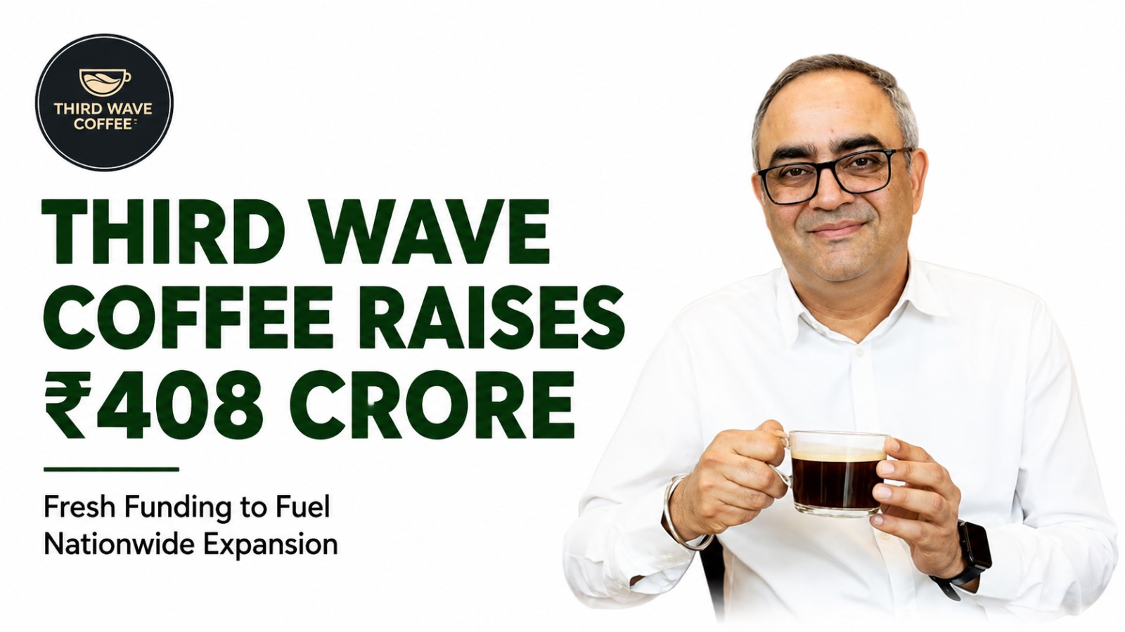 Third Wave Coffee Brews Up ₹408 Crore to Accelerate Its Next Phase of Expansion